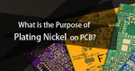What is the Purpose of Plating Nickel on PCB?