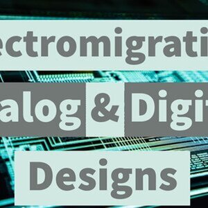 Electromigration in Aanlog and Digital Designs